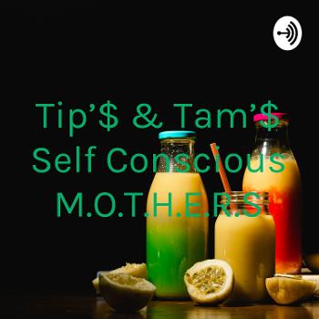 Tip'$ & Tam'$ Self Conscious M.O.T.H.E.R.S