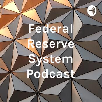 Federal Reserve System Podcast