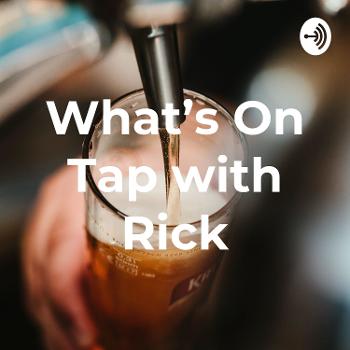 What's On Tap with Rick