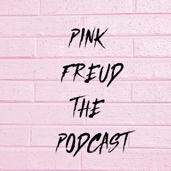 Pink Freud THE PODCAST