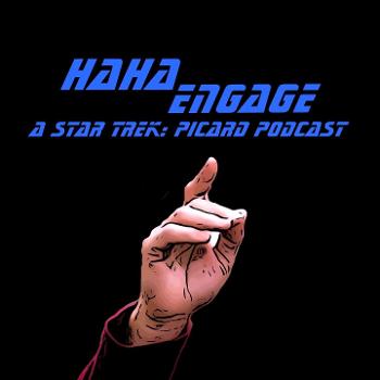 haHa Engage - A Star Trek: Picard Podcast
