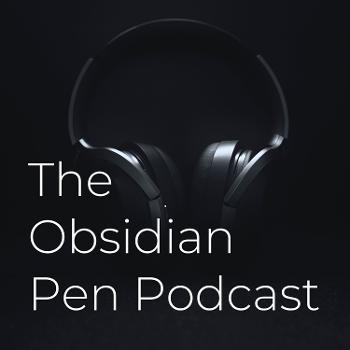 The Obsidian Pen Podcast