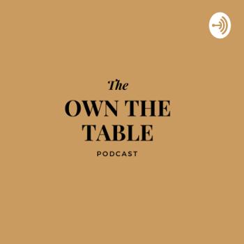 The Own The Table Podcast
