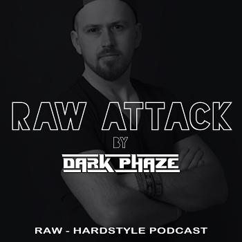 DARK PHAZE Presents: RAW ATTACK (Raw - Hardstyle podcast)