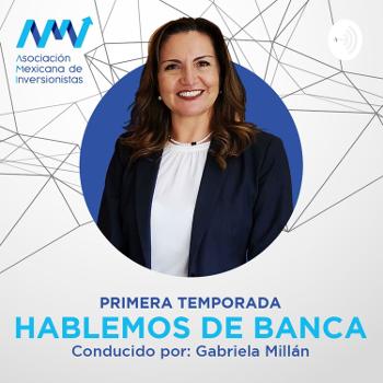 Hablemos de Banca Conducido por Gabriela Millán