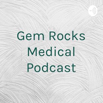 Gem Rocks Medical Podcast