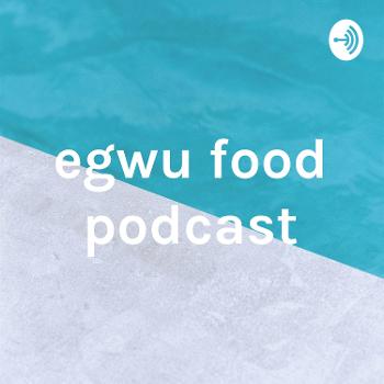 egwu food podcast
