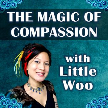 The Magic of Compassion with Little Woo