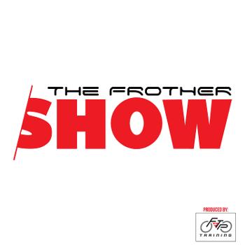 The Frother Show