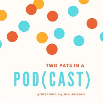 Two Pats in a Pod(cast)