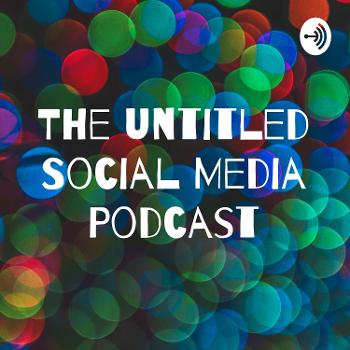 The Untitled Social Media Podcast