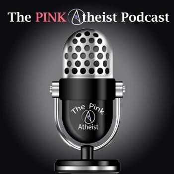 The Pink Atheist  Podcast