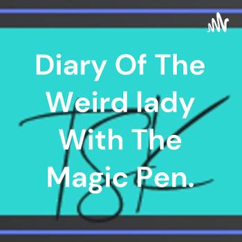 The Weird lady With The Magic Pen.