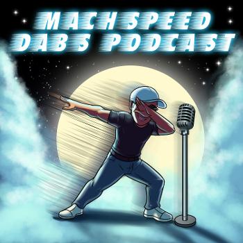 The Mach Speed Dabs Podcast