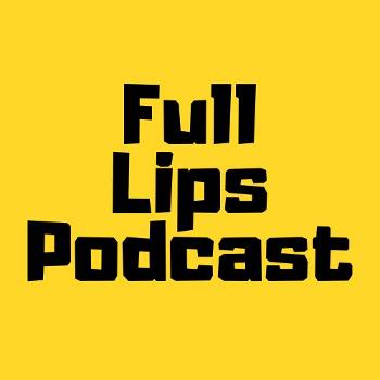 Full Lips Podcast