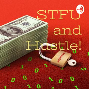 STFU and Hustle!