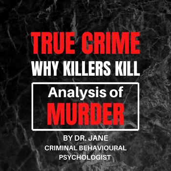 True Crime: Why Killers Kill - Analysis of Murder - By Dr. Jane