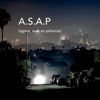 A.S.A.P (Agora sem as palavras / As speechless as possible)