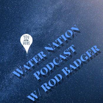 Water Nation Podcast With Rod Badger
