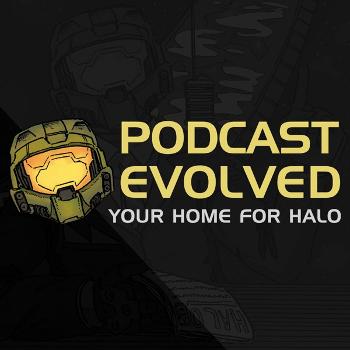 Podcast Evolved - Your Podcast for Halo