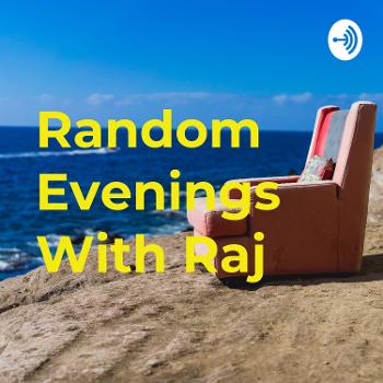 Random Evenings With Raj