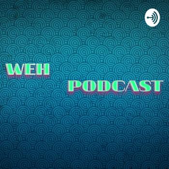 WEH PODCAST