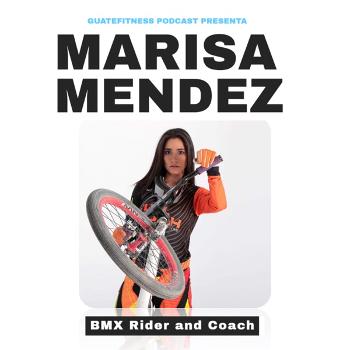 Marisa Mendez BMX Rider and Coach en GuateFitness Podcast