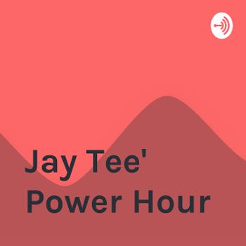 Jay Tee' Power Hour