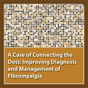 neuroscienceCME - A Case of Connecting the Dots: Improving Diagnosis and Management of Fibromyalgia
