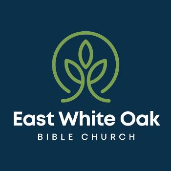 East White Oak Bible Church Sermon Podcast