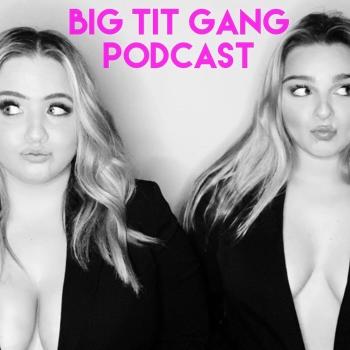 Big Tit Gang Podcast