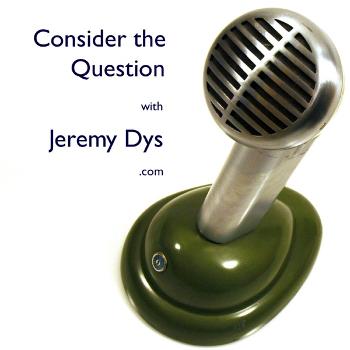 Consider the Question - JeremyDys.com