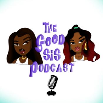 The Good Sis Podcast
