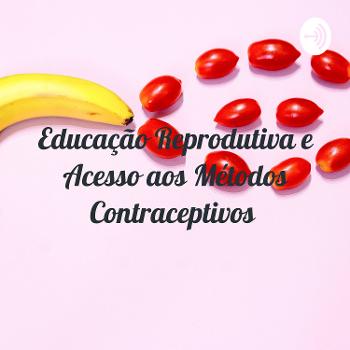 Educação Reprodutiva e Acesso aos Métodos Contraceptivos
