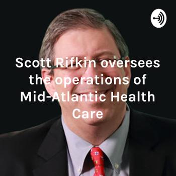 Scott Rifkin oversees the operations of Mid-Atlantic Health Care
