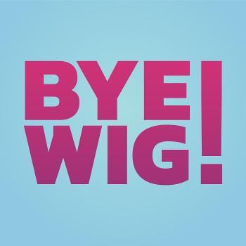 Bye Wig!