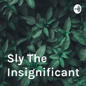 Sly The Insignificant