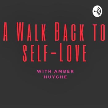 A Walk Back To Self-Love with Amber Huyghe