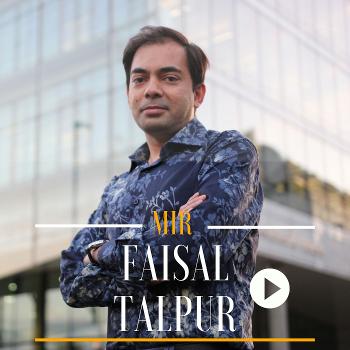 Mir Faisal Talpur Podcast