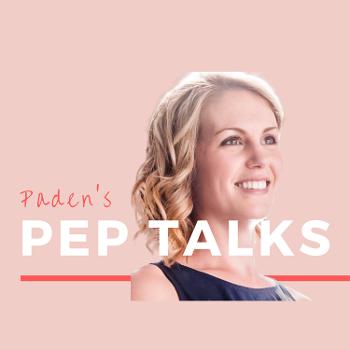 Paden’s Pep Talks