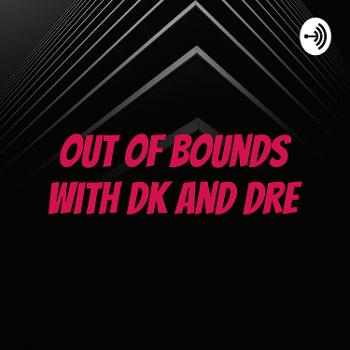 Out of Bounds with DK and Dre