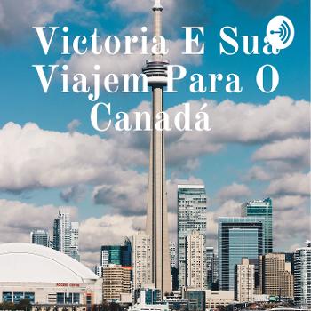 Victoria E Sua Viajem Para O Canadá