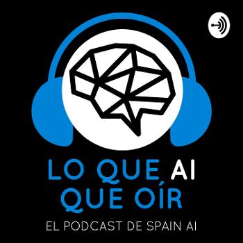 Lo que AI que oír (El Podcast de Spain AI)