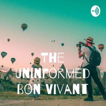 The Uninformed Bon Vivant