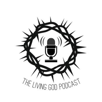 The Living God Podcast