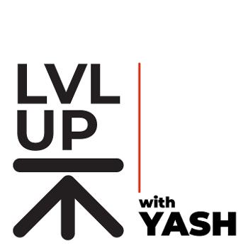 LVL UP with Yash