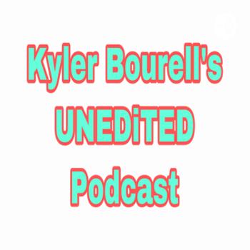 Kyler Bourell’s UNEDiTED Podcast