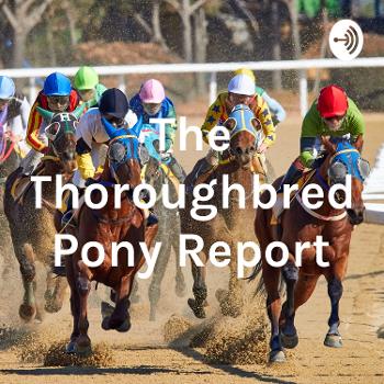The Thoroughbred Pony Report