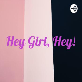 Hey Girl, Hey!