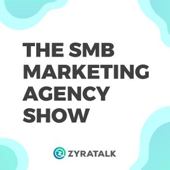 The SMB Marketing Agency Show
